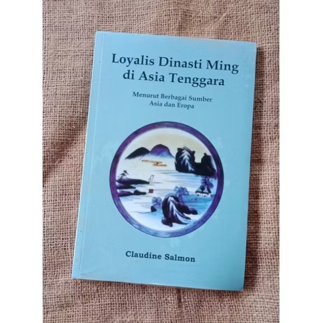 Loyalis Dinasti Ming di Asia Tenggara - Claudine Salmon