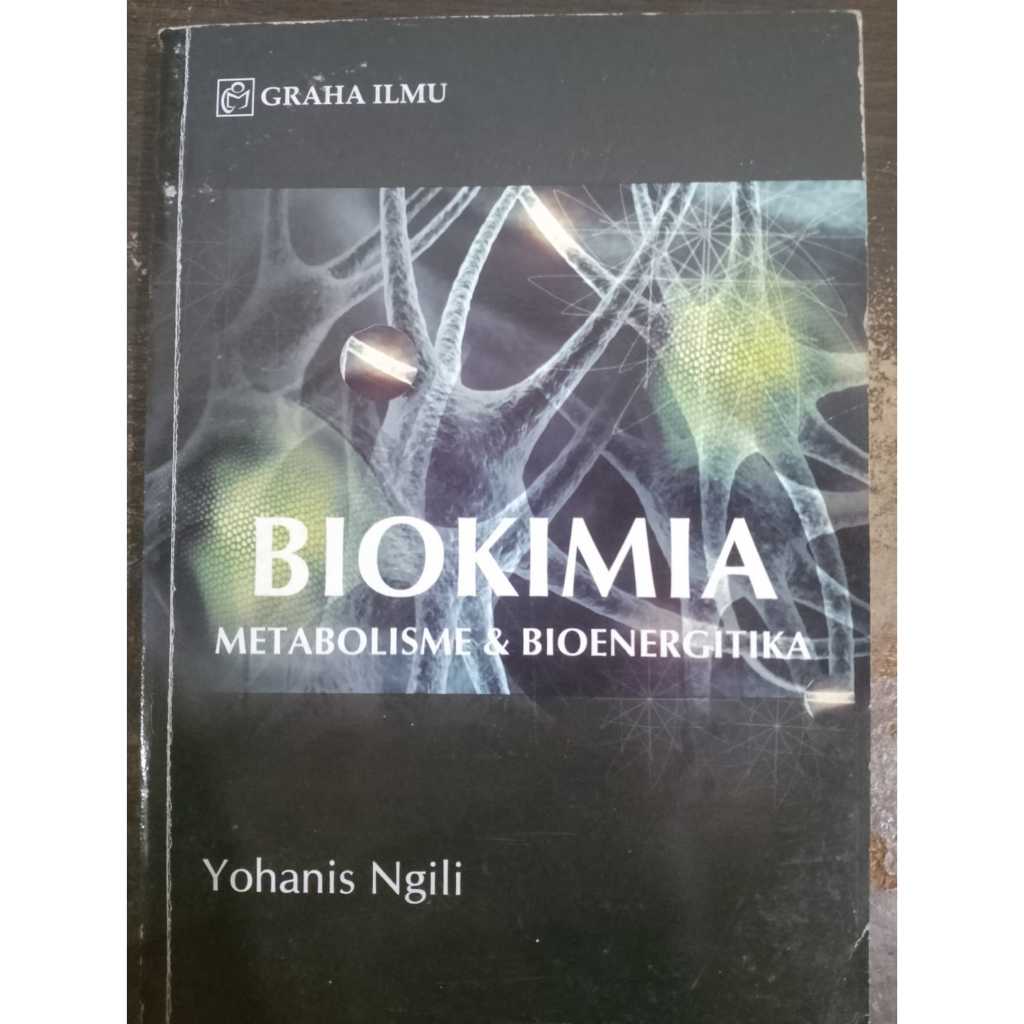 Buku Biokimia Metabolisme & Bioenergitika / Yohanis Ngili / Graha Ilmu