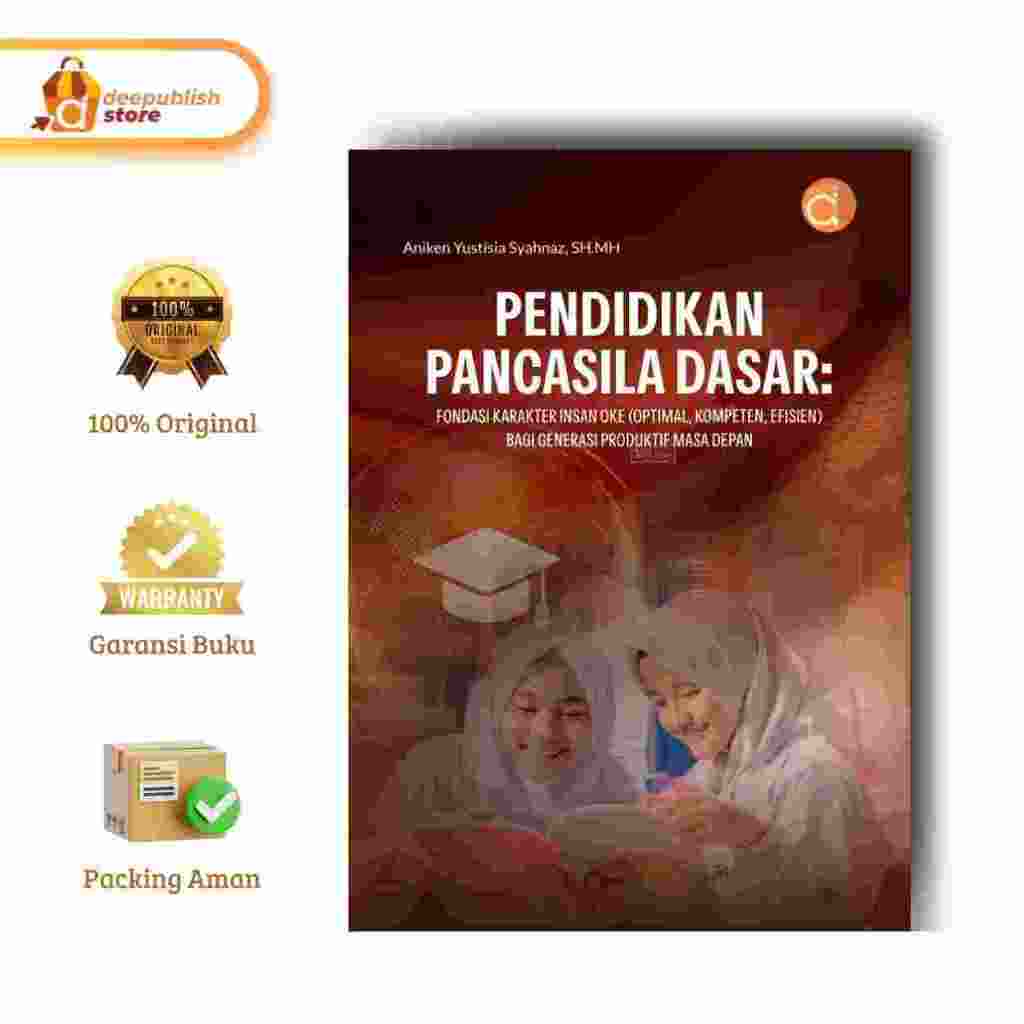 Deepublish | Pendidikan Pancasila Dasar: Fondasi Karakter Insan OKE (Optimal, Kompeten, Efisien) bag