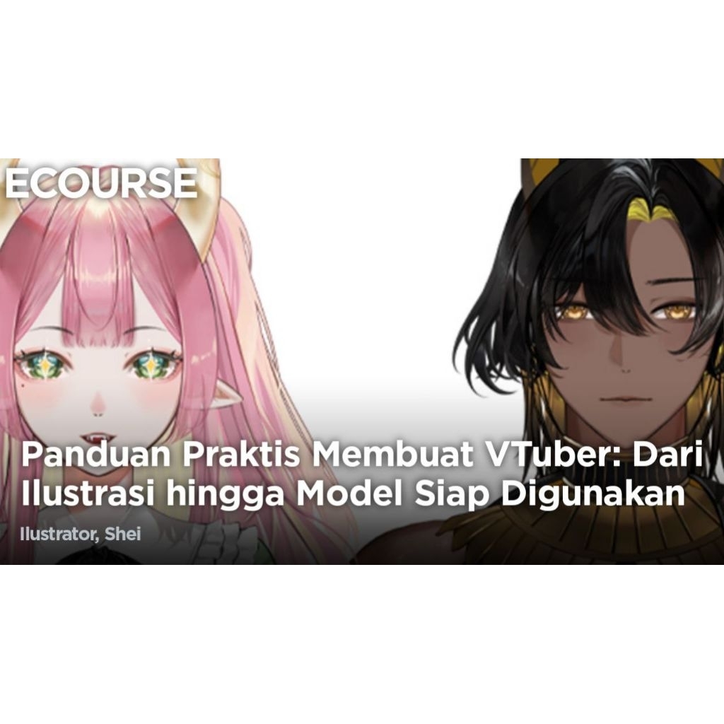 ECOURSE - Panduan Praktis Membuat VTuber: Dari Ilustrasi hingga Model Siap Digunakan - Shei [Belajar