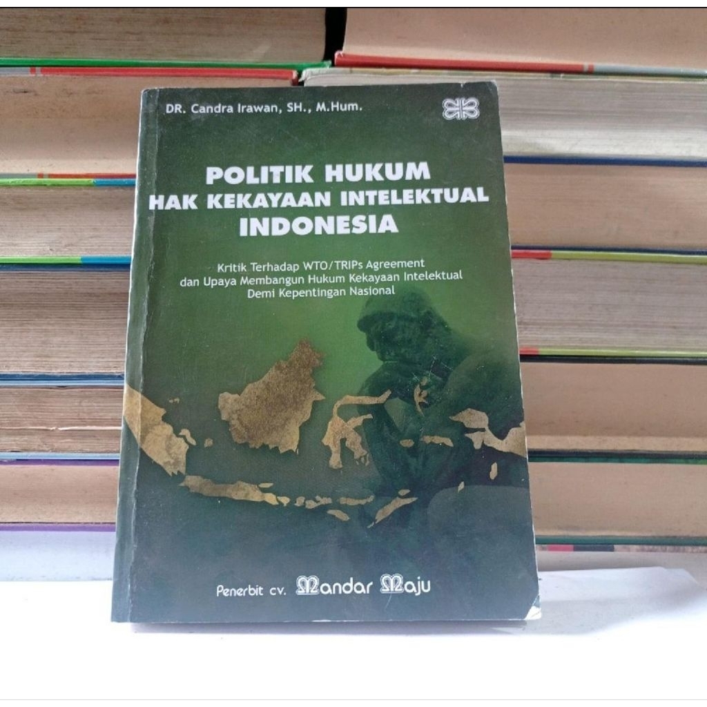 POLITIK HUKUM HAK KEKAYAAN INTELEKTUAL INDONESIA - CANDRA IRAWAN.