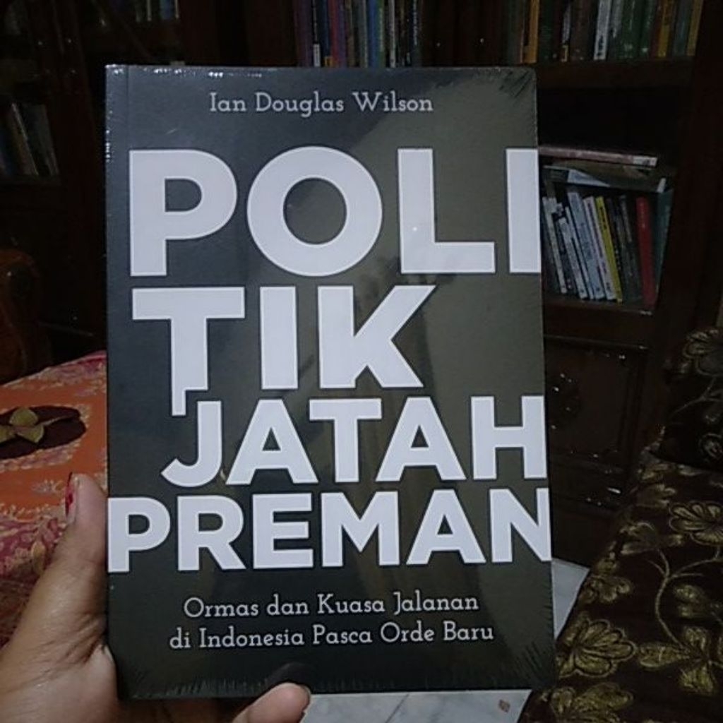 POLITIK JATAH PREMAN: Ormas dan Kuasa Jalanan di Indonesia Pasca Orde Baru