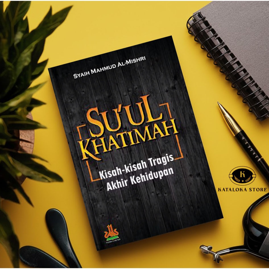 Buku Suul Khatimah: Kisah Tragis Akhir Kehidupan - Syaikh Mahmud Al Mishri