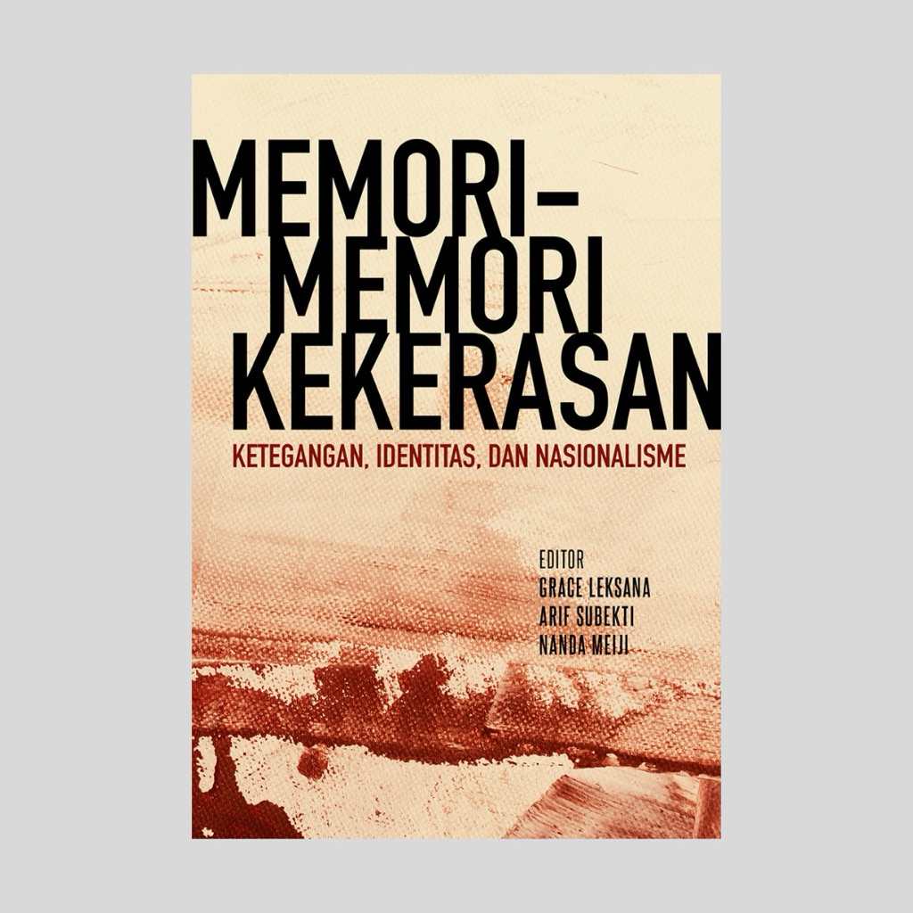 Memori-memori Kekerasan Ketegangan, Identitas, dan Nasionalisme