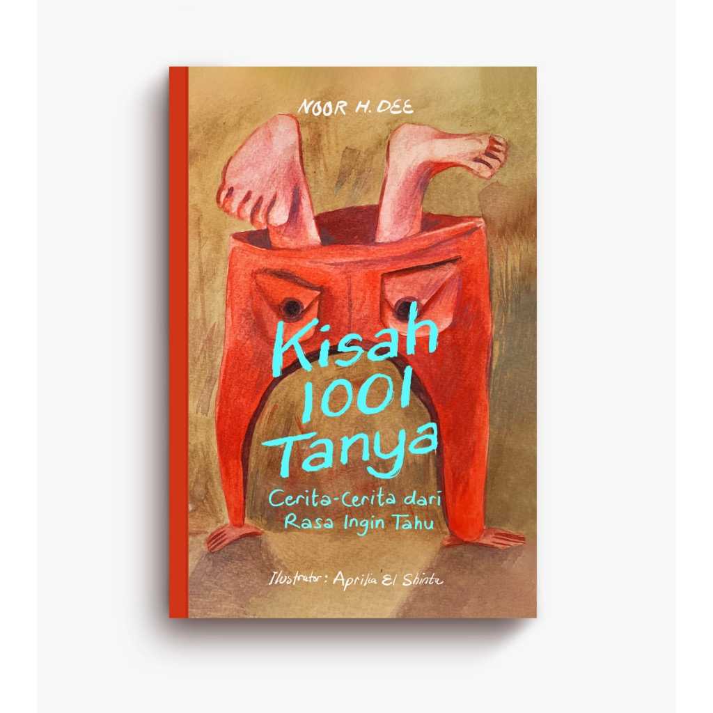 Kisah 1001 Tanya, Cerita-Cerita Dari Rasa Ingin Tahu, Noor H Dee, Indonesia Tera