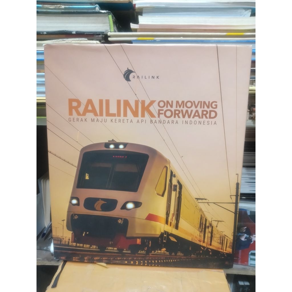 Buku Kemajuan Kereta Api RAILING ON MOVING FORWARD (Gerak Maju Kereta Api Bandara Indonesia)