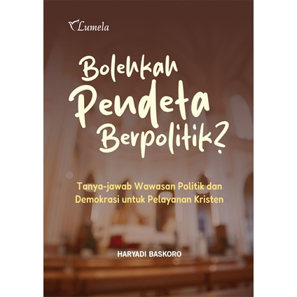 Bolehkah Pendeta Berpolitik?; Tanya-jawab Wawasan Politik dan Demokrasi untuk Pelayanan Kristen