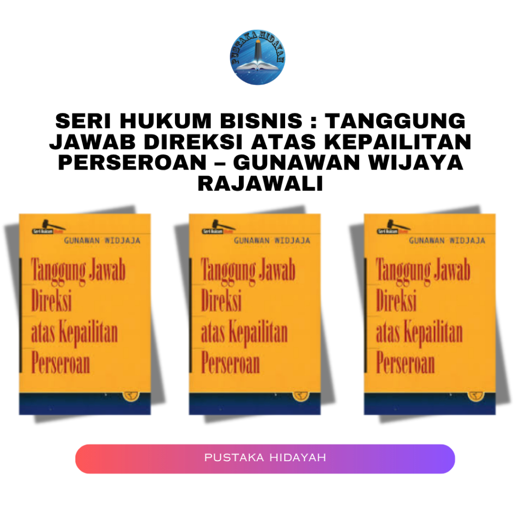 Seri Hukum Bisnis : Tanggung Jawab Direksi atas Kepailitan Perseroan – Gunawan Wijaya Rajawali