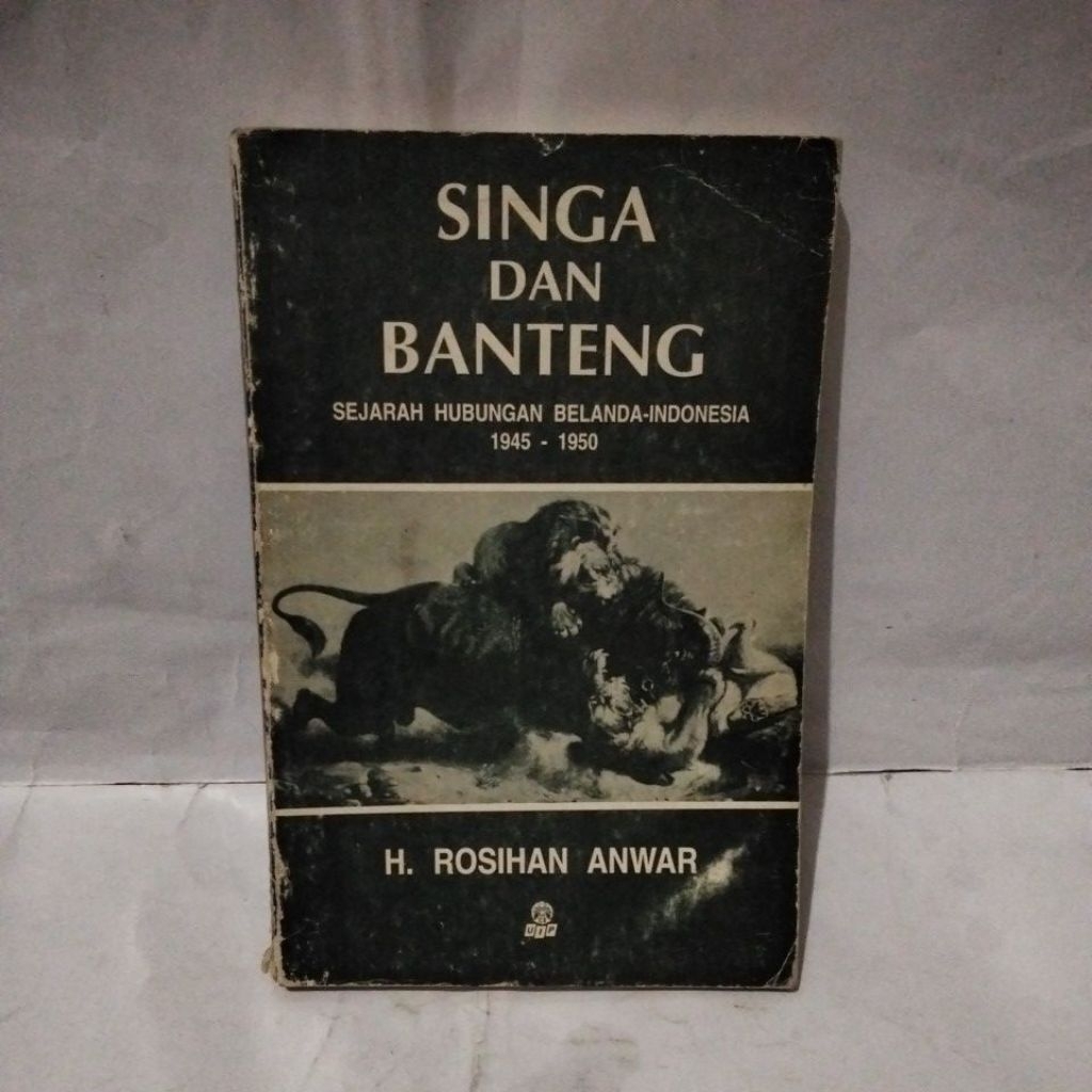Singa dan banteng ; sejarah hubungan Belanda Indonesia THN 1945 - 1950