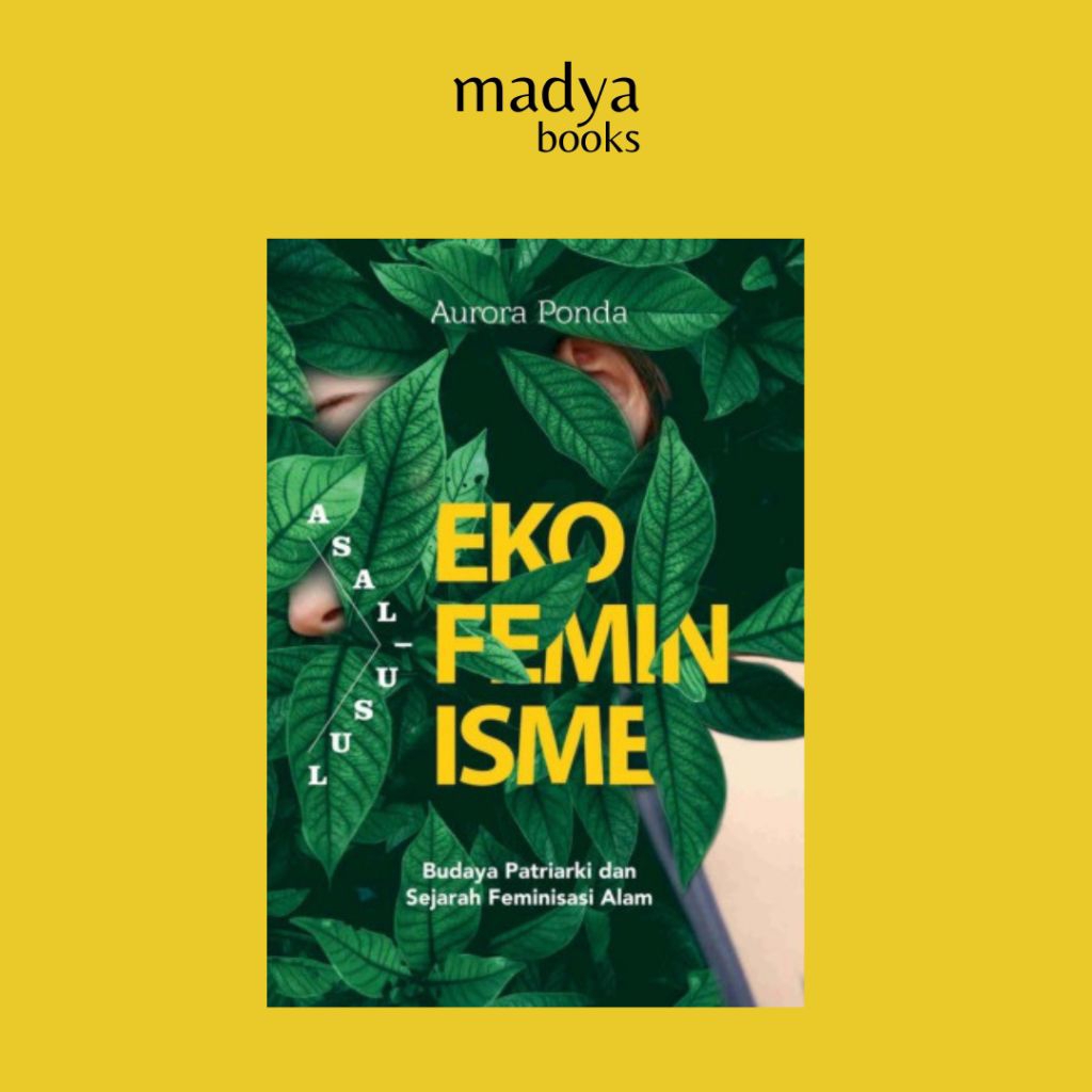 Asal-Usul Ekofeminisme: Budaya Patriarki dan Sejarah Feminisasi Alam - Aurora Ponda
