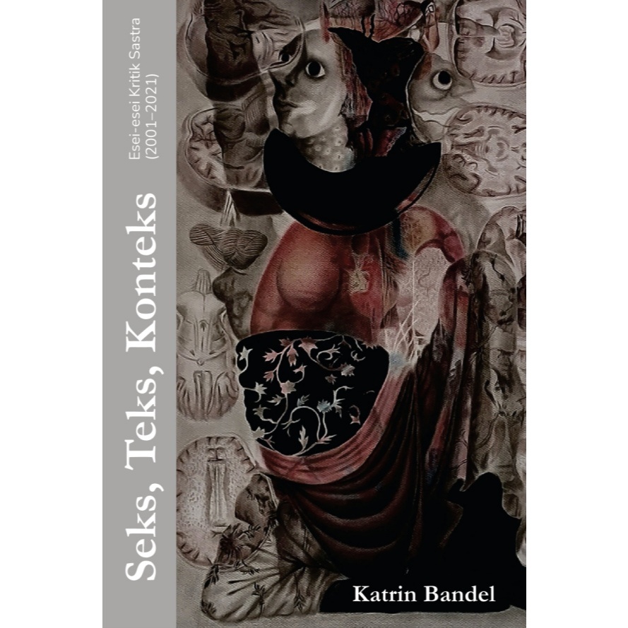 Seks, Teks, Konteks: Esei-esei Kritik Sastra - Katrin Bandel