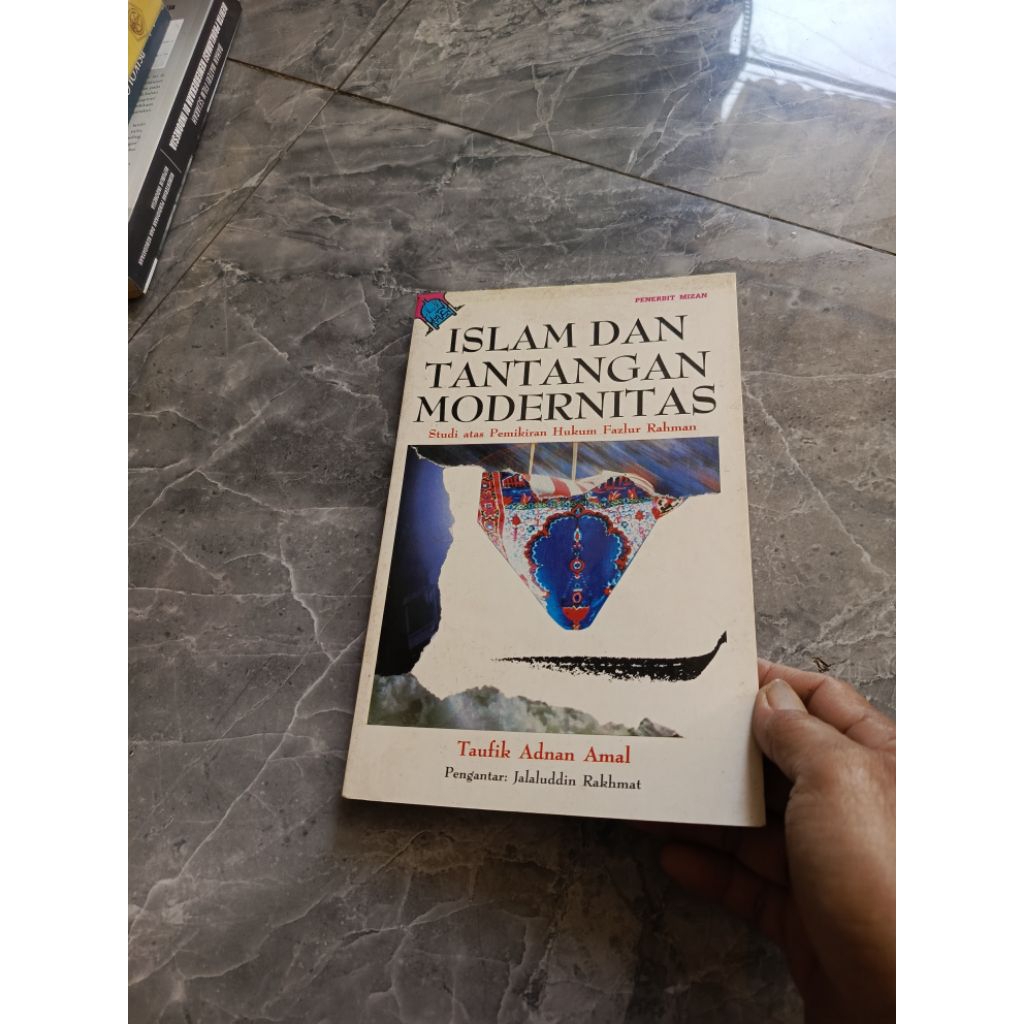 ISLAM DAN TANTANGAN MODERNITAS Studi atas Pemikiran Hukum Fazlur Rahman-Taufik Adnan Amal-Di GB2 kod