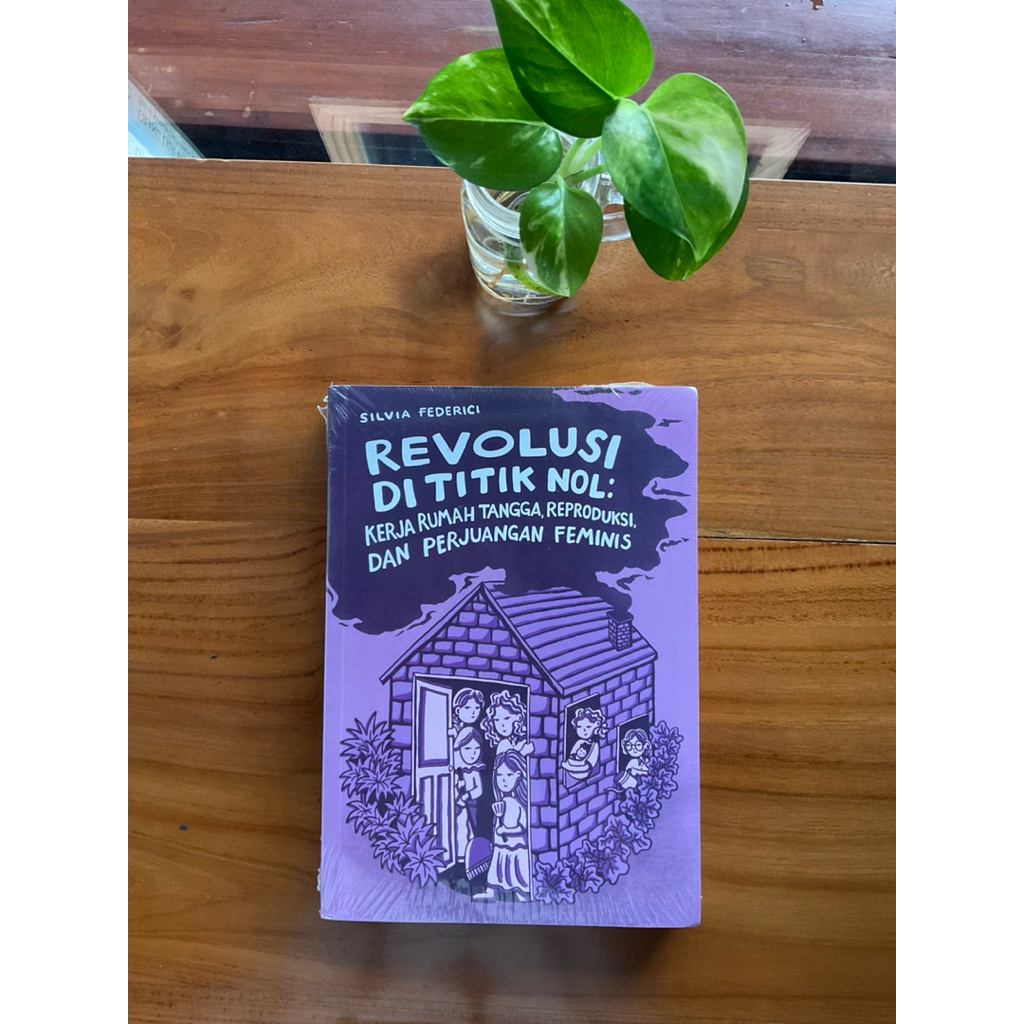 Revolusi di Titik Nol : kerja rumah tangga, reproduksi, dan perjuangan feminis - Silvia Federici