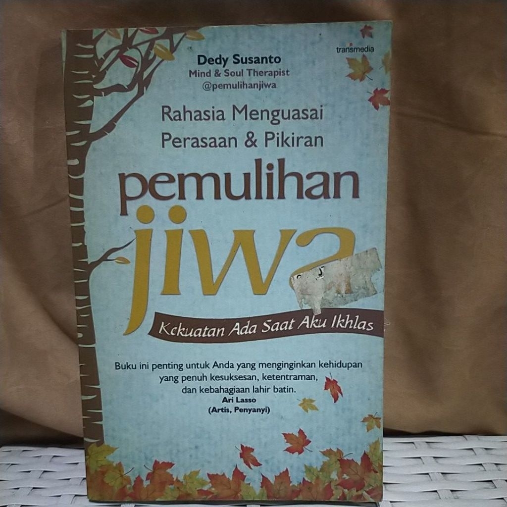 RAHASIA MENGUASAI PERASAAN & PIKIRAN PEMULIHAN JIWA - KEKUATAN ADA SAAT AKU IKHLAS - DEDY SUSANTO