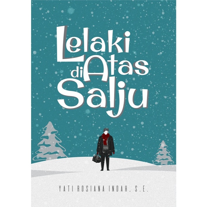 Cerpen Lelaki di Atas Salju - Yati Rosiana Indah Deepublish