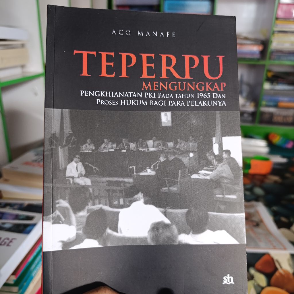 (ori) buku teperpu mengungkap Penghianatan PKI pada tahun 1965 dan proses hukum bagi para pelakunya.