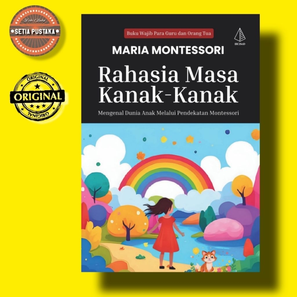 Rahasia Masa Kanak-Kanak; Mengenal Dunia Anak Melalui Pendekatan Montessori - Original