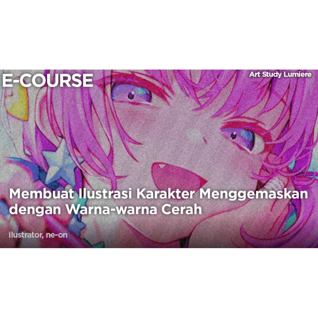ECOURSE - Menciptakan Ilustrasi Karakter yang Menawan dengan Warna-warna Cerah - neon [ Kursus - Tut