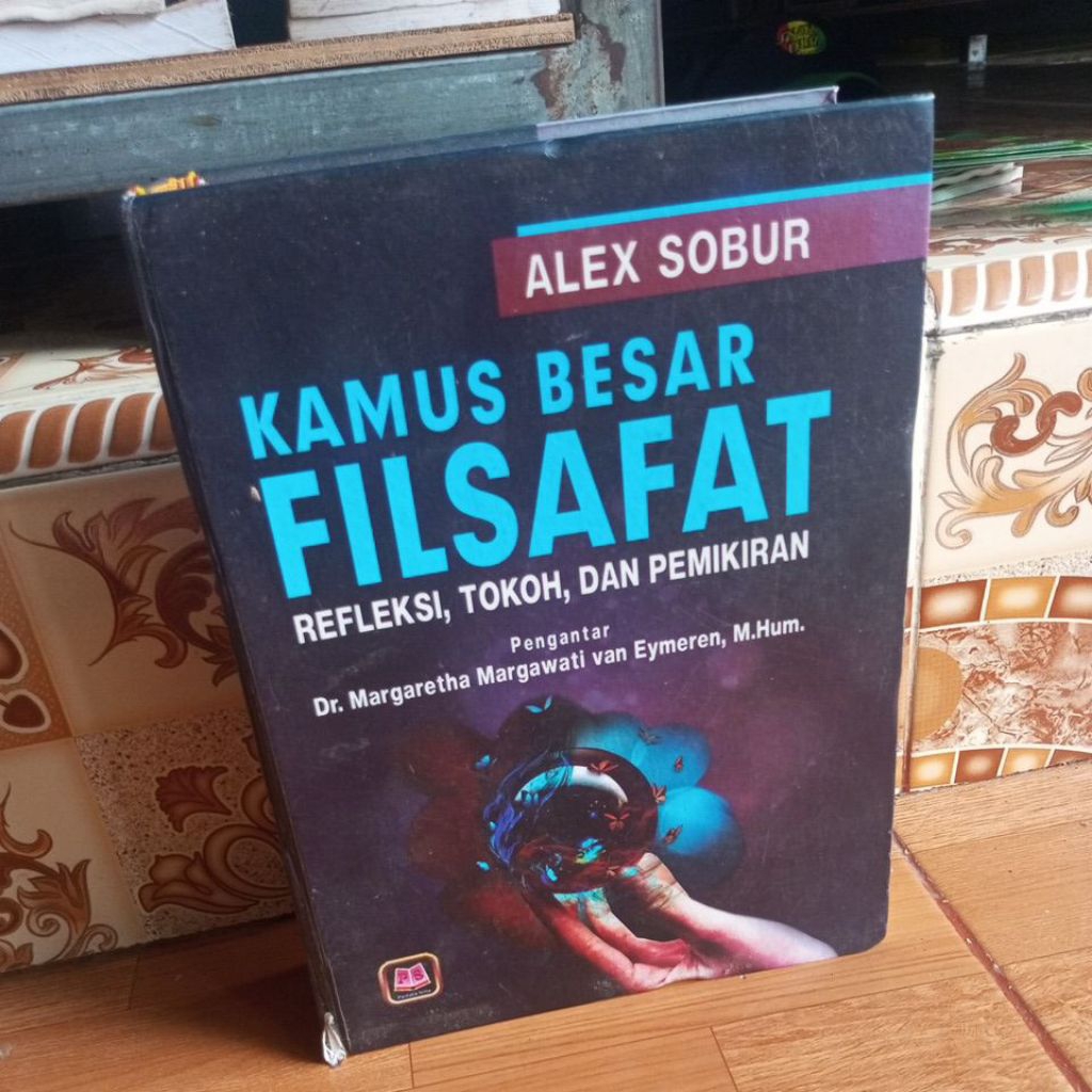 buku KAMUS BESAR FILSAFAT. REFLEKSI, TOKOH, DAN PEMIKIRAN - ALEX SOBUR