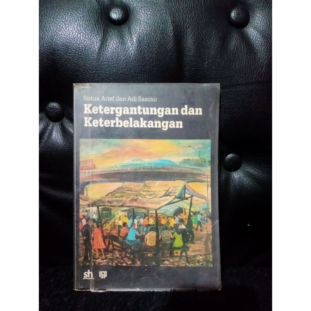 Ketergantungan dan Keterbelakangan - Sritua Arief dan Adi Sasono