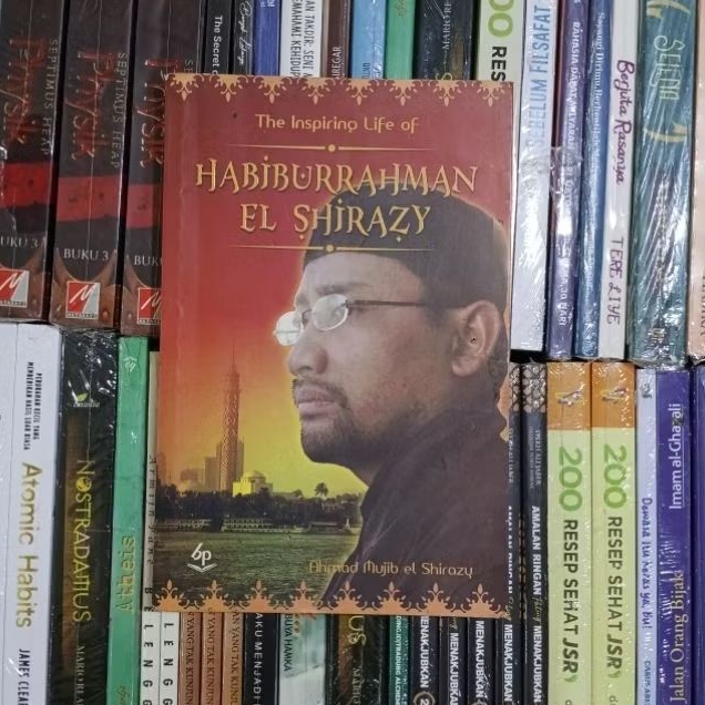 The Inspiring Life Of Habiburrahman El Shirazy By Ahmad Mujib El Shirazy ORIGINAL