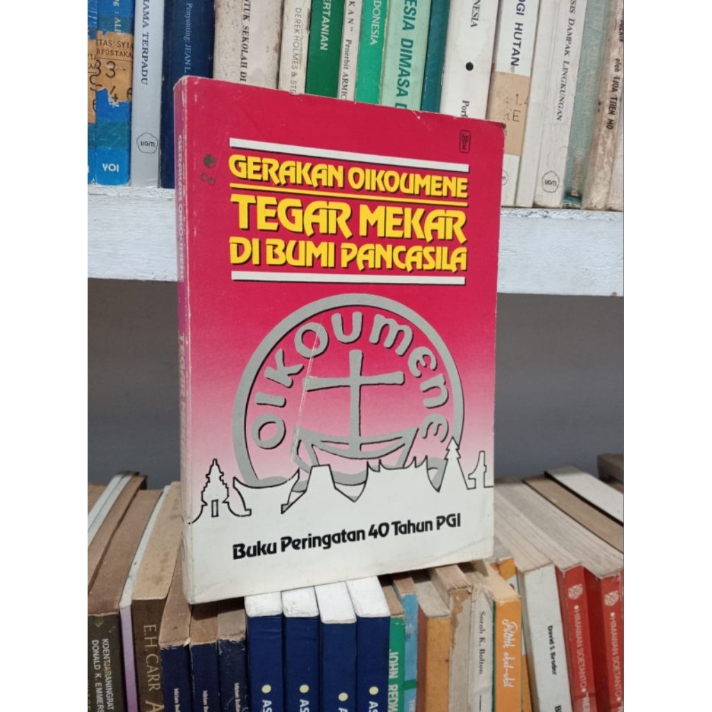 GERAKAN OIKUMENE TEGAR MEKAR DI BUMI PANCASILA (Buku Peringatan 40 Tahun PGI)