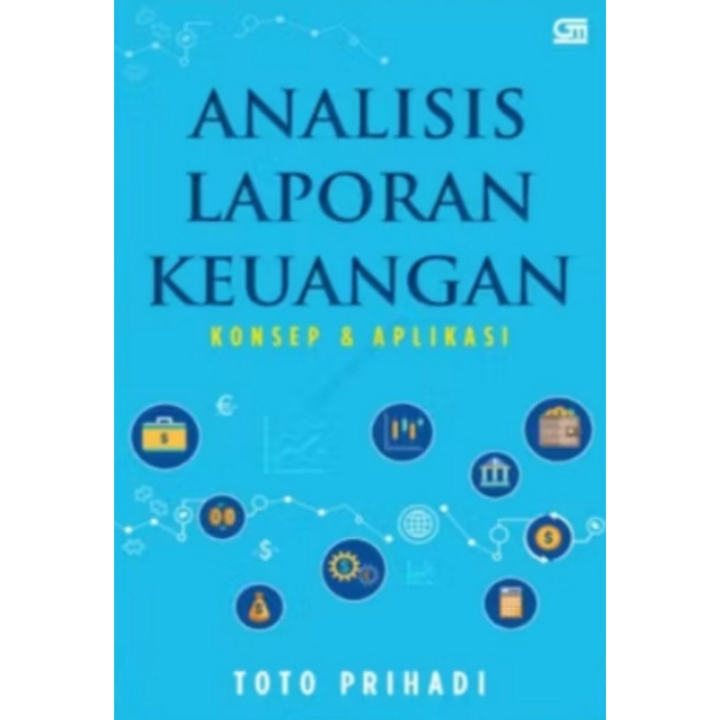 ANALISIS LAPORAN KEUANGAN KONSEP & APLIKASI - TOTO PRIHADI