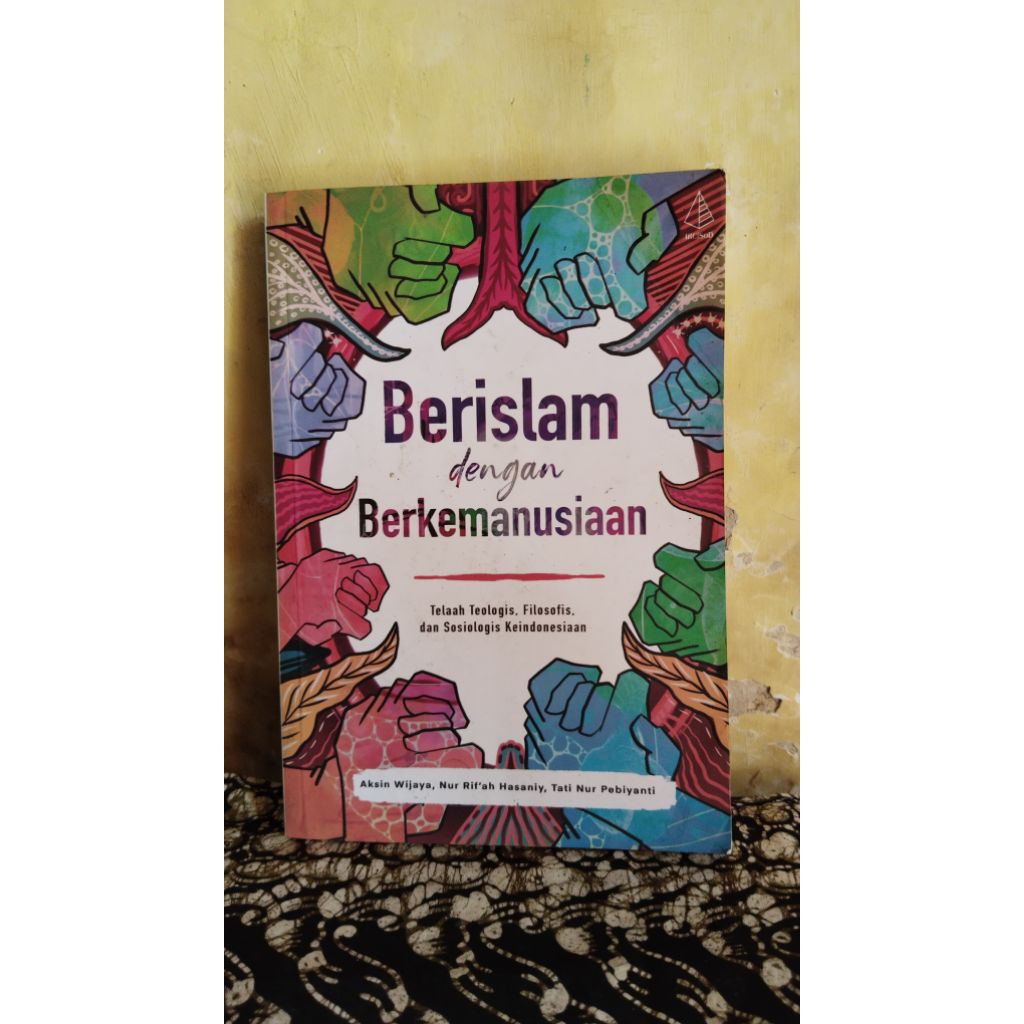 Aksin Wijaya, Nur Rif'ah Hasaniy, Tati Nur Pebiyanti - Berislam dengan Berkemanusiaan