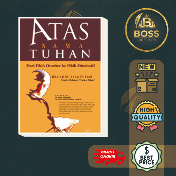 Atas Nama Tuhan: Dari Fikih Otoriter ke Fikih Otoritatif (Khaled Abou el Fadl)