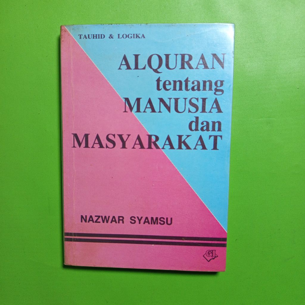 Tauhid & Logika: Alquran tentang Manusia dan Masyarakat - Nazwar Syamsu