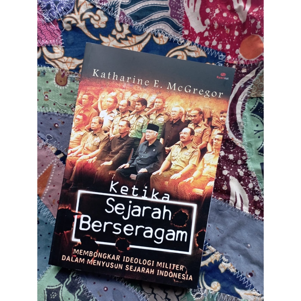 Ketika Sejarah Berseragam - Katharine E. McGregor
