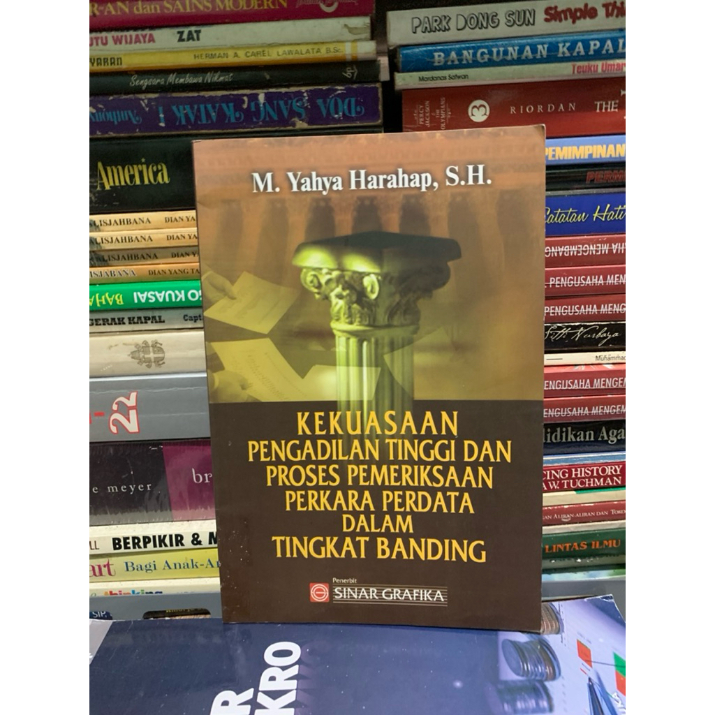 Kekuasaan pengadilan tinggi dan proses pemeriksaan perkara perdata dalam tingkat banding by M yahya 