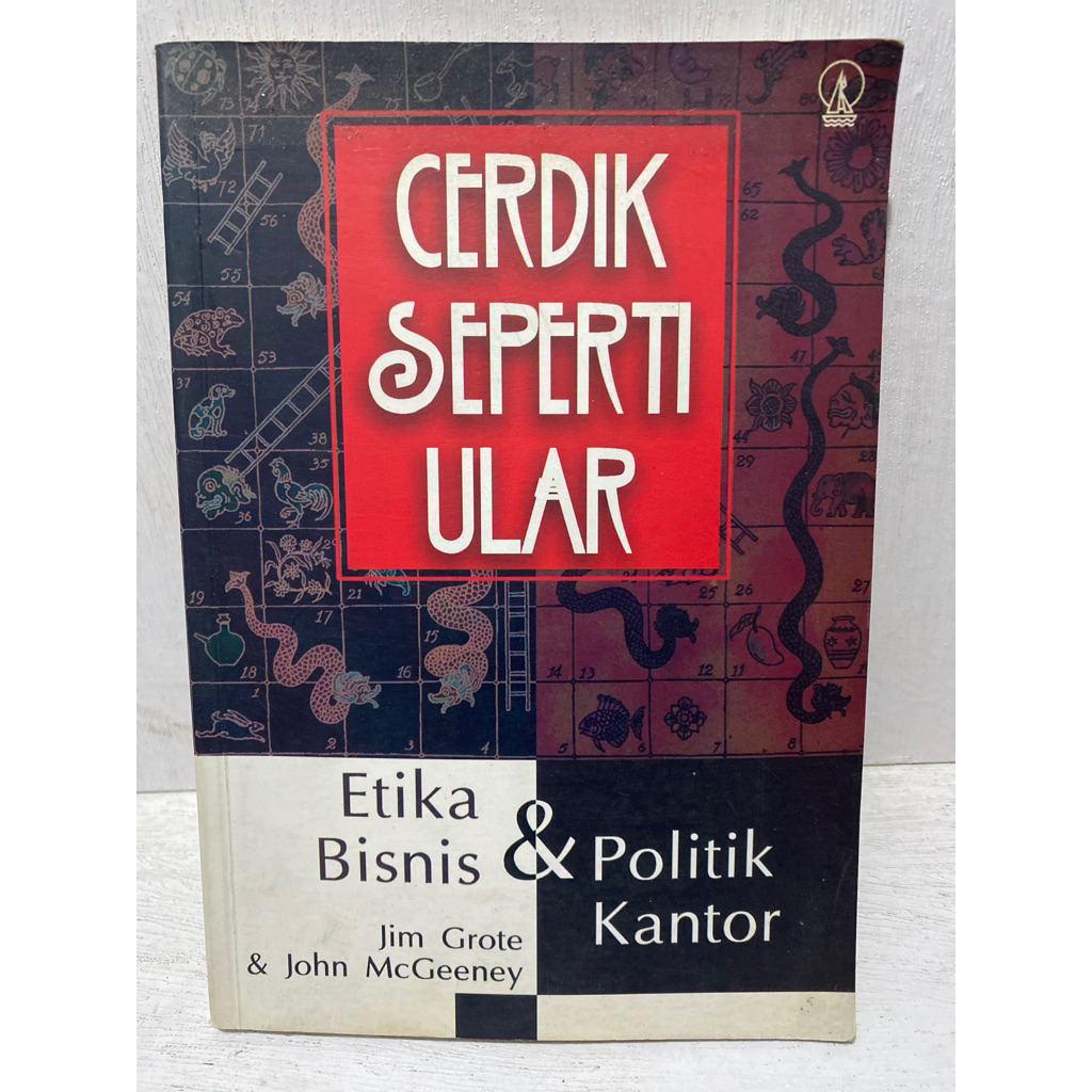 Buku Original CERDIK SEPERTI ULAR ETIKA BISNIS & POLITIK KANTOR - JIM GROTE & JOHN MCGEENEY