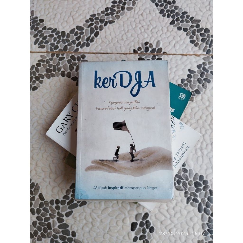 Buku Inspirasi, KERJA Kejayaan Ibu Pertiwi Berawal dari Hati yang Tulus Melayani 46 Kisah Inspiratif