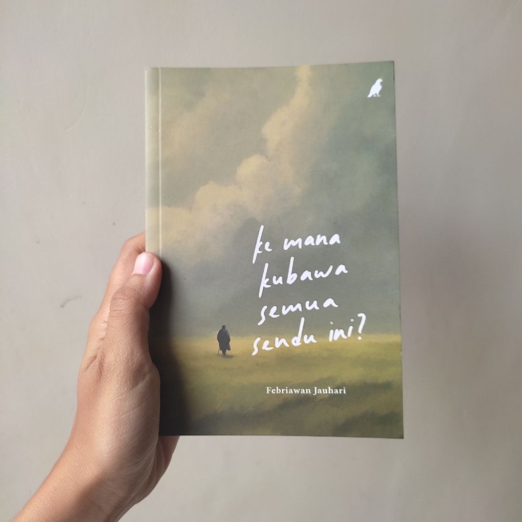 [ORIGINAL] Buku Ke mana Kubawa Semua Sendu Ini - Febriawan Jauhari (Preloved) | Buku Motivasi Islami
