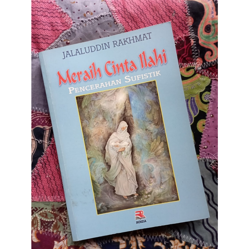 Meraih Cinta Ilahi: Pencerahan Sufistik - Jalaluddin Rakhmat