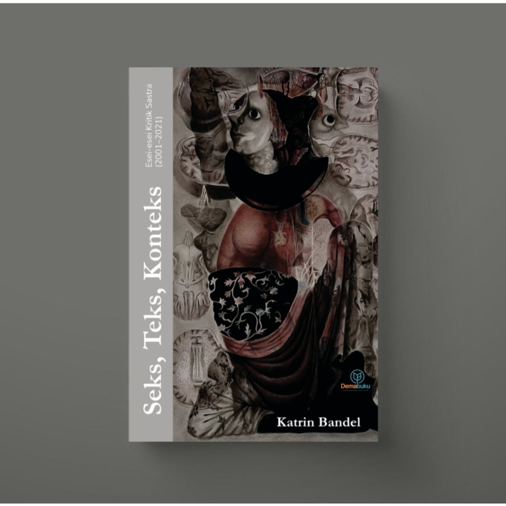 Seks, Teks, Konteks; Esei-esei Kritik Sastra 2001-2021 - Katrin Bandel