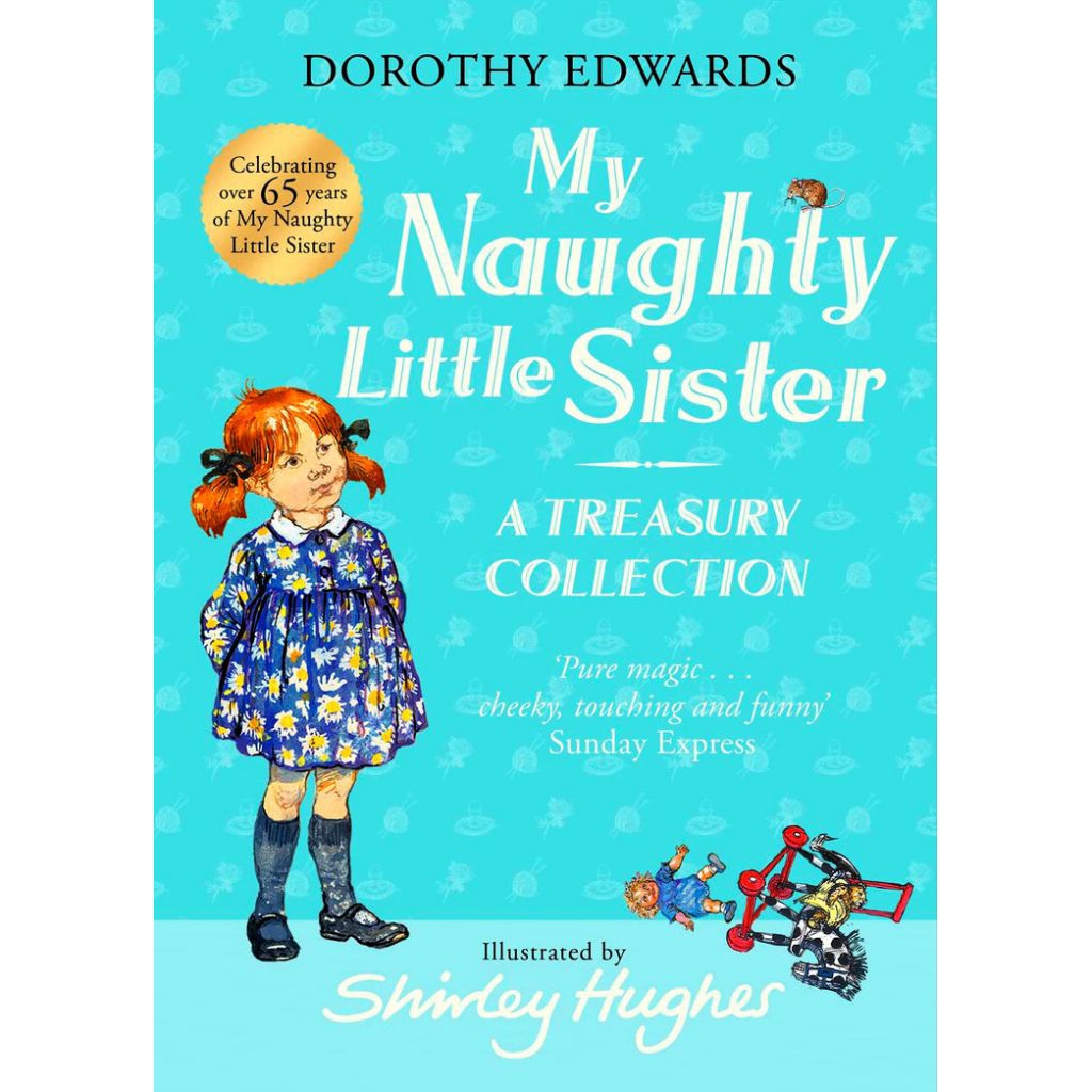 My Naughty Little Sister : A Treasury Collection by Dorothy Edwards illustrated by Shirley Hughes (H
