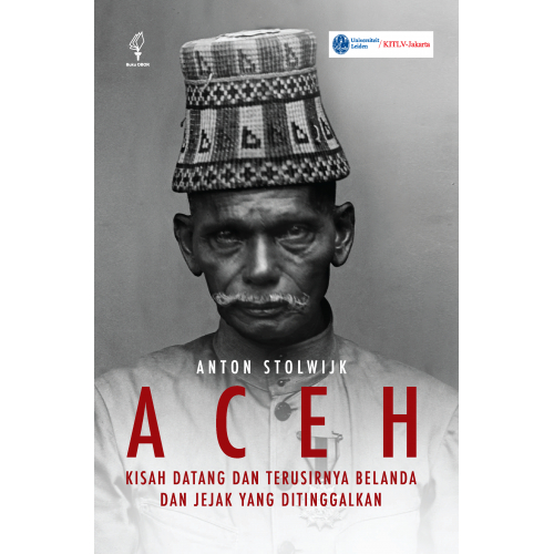 Aceh: Kisah Datang dan Terusirnya Belanda dan Jejak yang Ditinggalkan