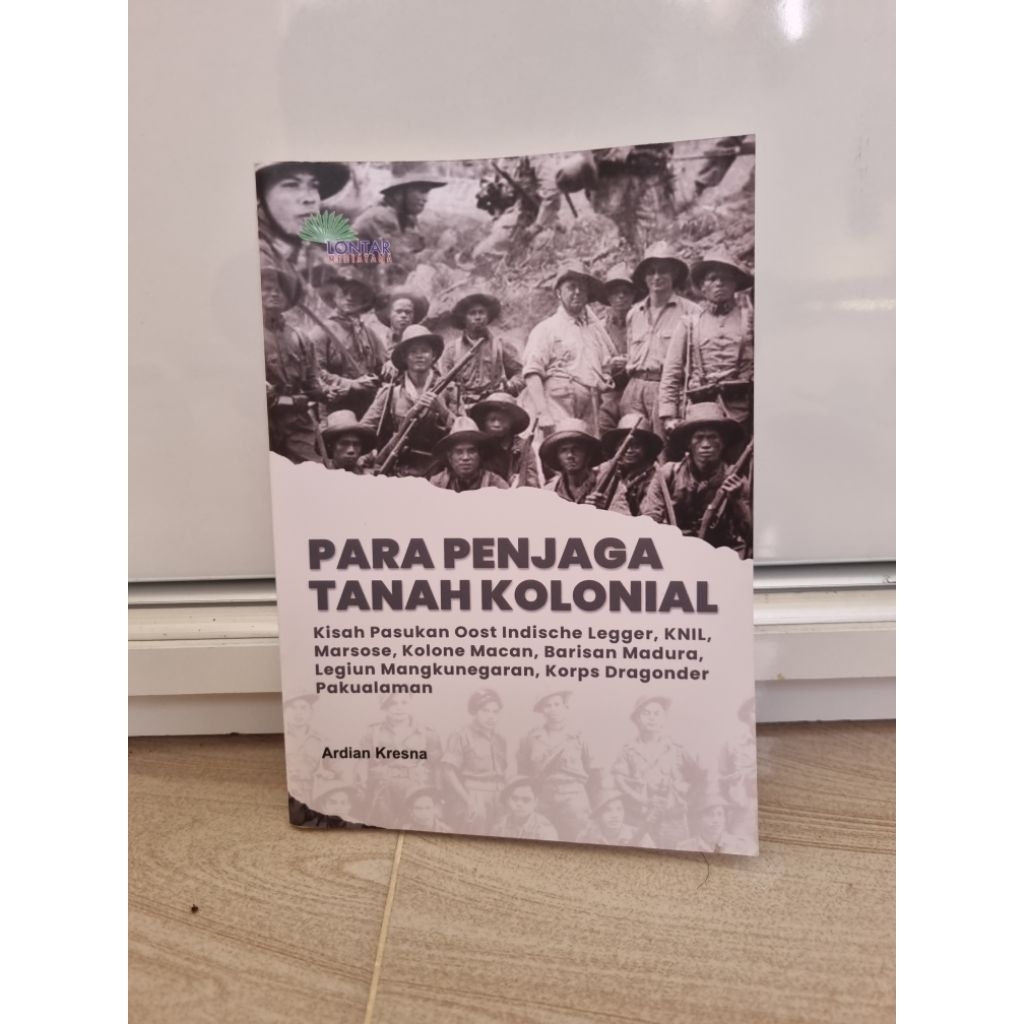 Buku Para penjaga tanah kolonial : kisah pasukan Oost Indische Legger, KNIL, Marsose, Kolone Macan, 