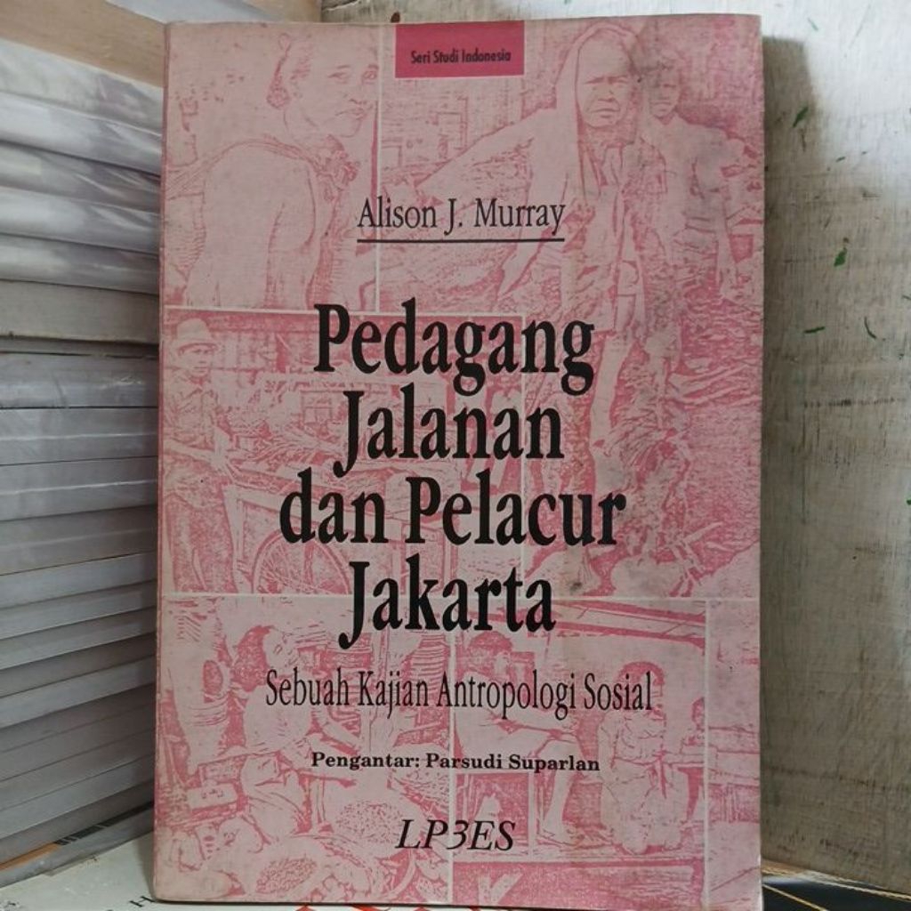 Pedagang Jalanan dan Pelacur Jakarta : Sebuah Kajian Antropologi Sosial oleh Alison J. Murray [Buku 