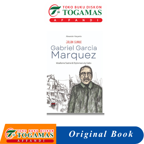 JALAN SUNYI GABRIEL GARCIA MARQUEZ (IDEALISME SASTRA & DIPLOMASI ALA GABO) - ALEXANDER HARYANTO