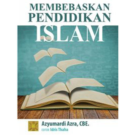 Membebaskan Pendidikan Islam - Azyumardi Azra - CAM