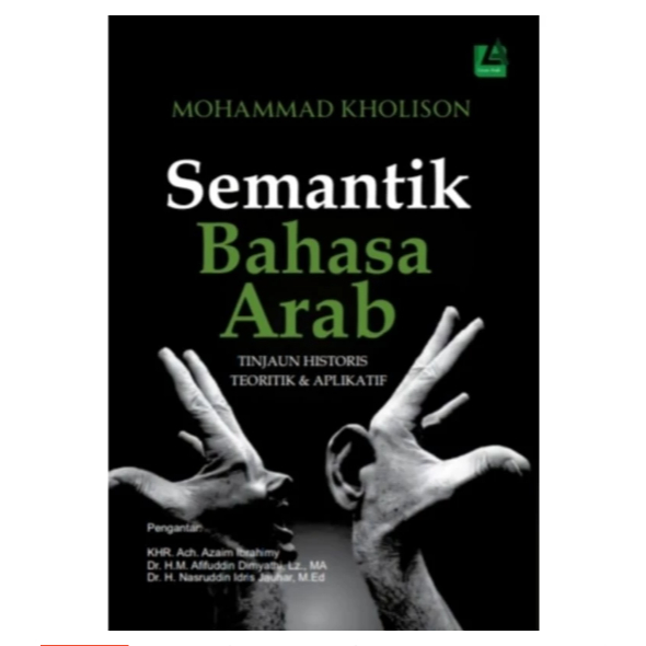 Semantik Bahasa Arab TINJAUAN HISTORIS, TEORITIK & APLIKATIF - MOHAMMAD KHOLISON