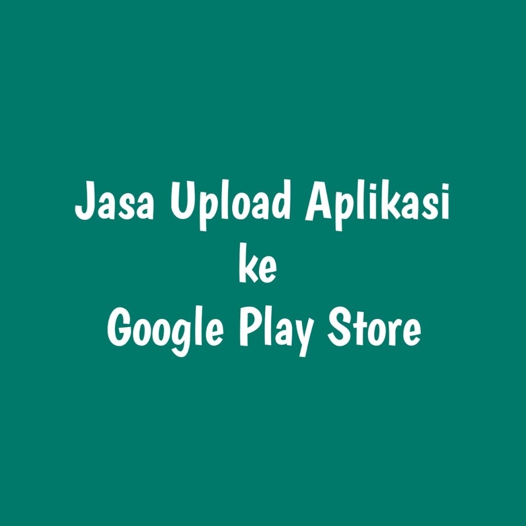 Jasa Upload Aplikasi Android ke Playstore
