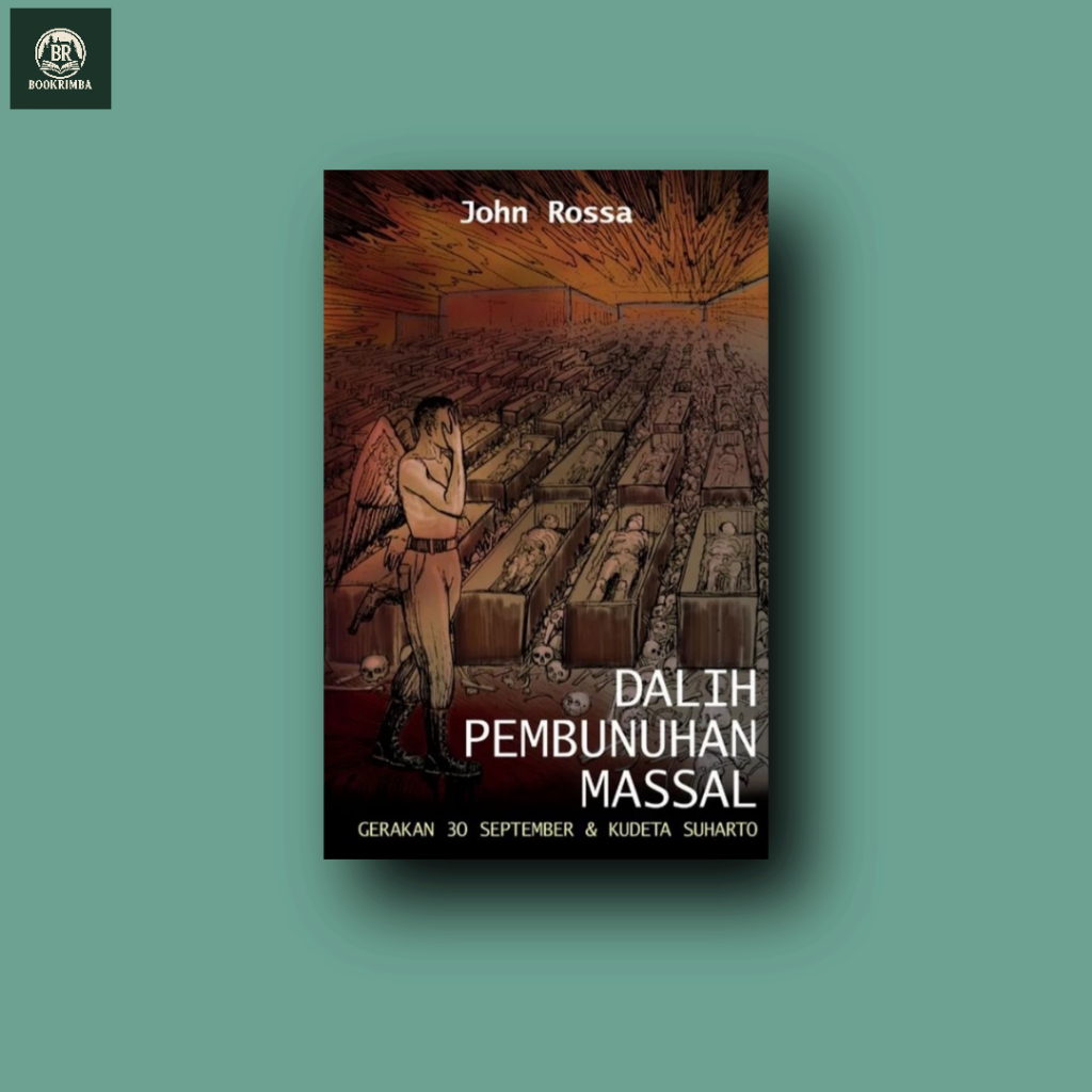 Buku Dalih Pembunuhan Massal  Gerakan 30 Desember Dan Kudeta Suharto John Roosa