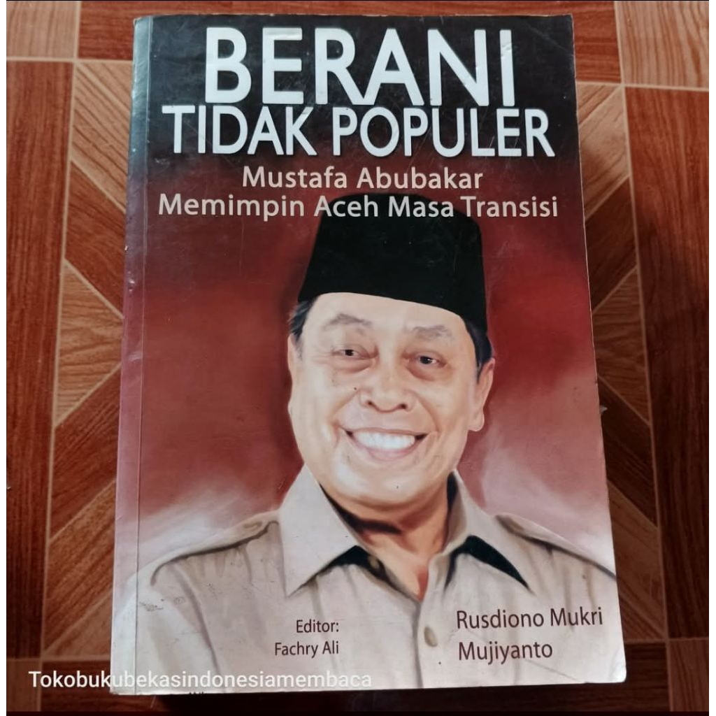 BERANI TIDAK POPULER / Mustafa Abubakar Memimpin Aceh Masa Transisi