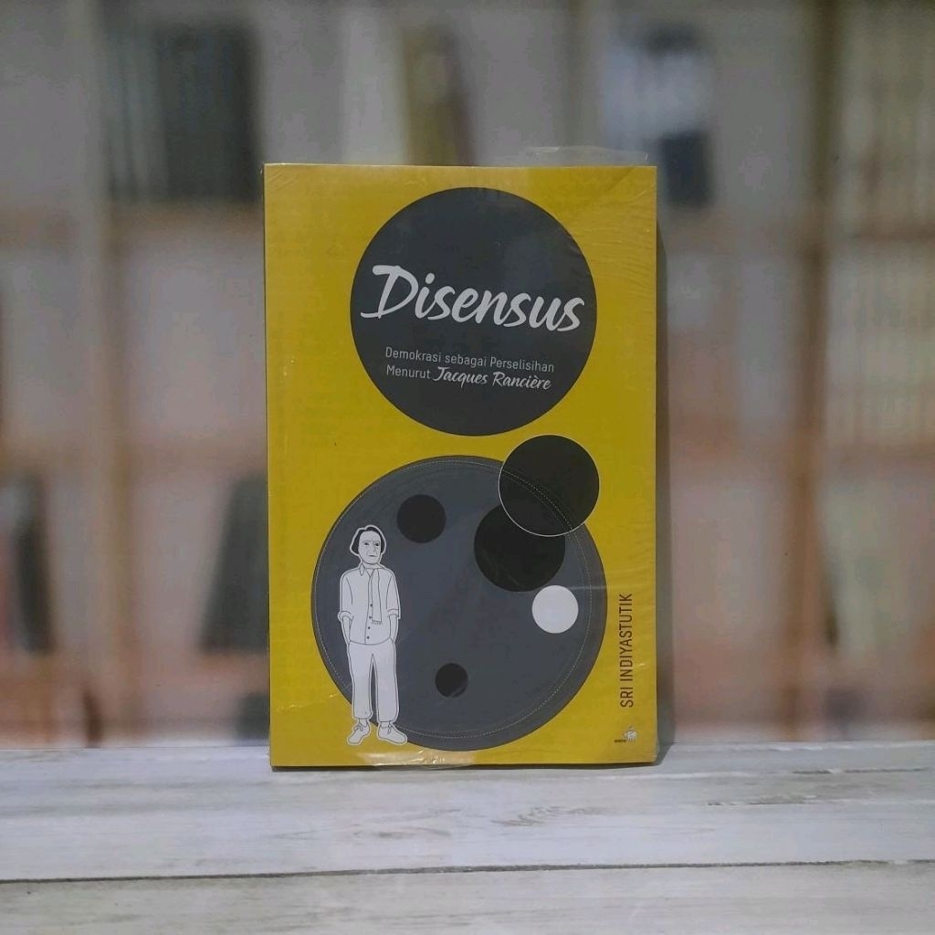 Disensus Demokrasi Sebagai Perselisihan Menurut Jacques Ranciere - Sri Indiyastutik - Original