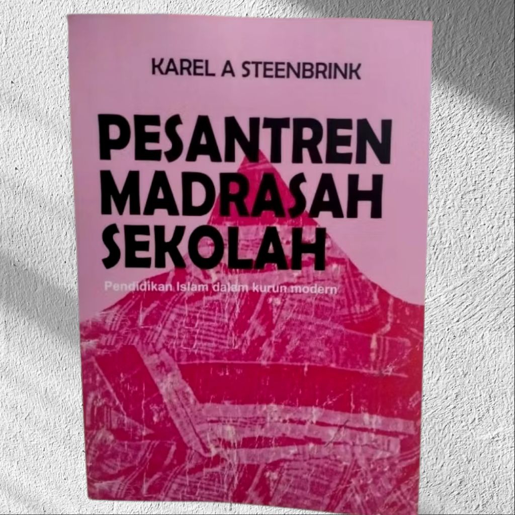 Pesantren Madrasah Sekolah - pendidikan islam dalam kurun modern