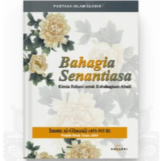 TL_ BAHAGIA SENANTIASA : KIMIA RUHANI UNTUK KEBAHAGIAAN ABADI